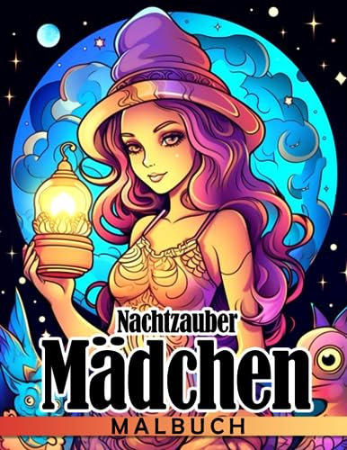 Nachtzauber Mädchen Malbuch: Fantasy Frauen Malvorlagen mit Hexen Zauberern Bösewichten und Engeln für Jugendliche und Erwachsene zum Entspannen und Abschalten