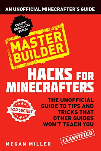 Hacks for Minecrafters: Master Builder: An Unofficial Minecrafters Guide (English Edition)