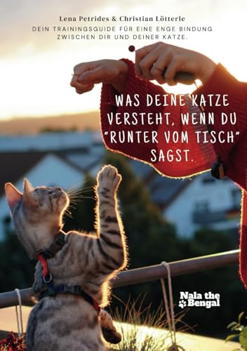 Was deine Katze versteht, wenn du runter vom Tisch sagst: Dein Trainingsguide für eine enge Bindung zwischen dir und deiner Katze durch Clickertraining & mehr