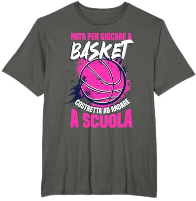 Pallacanestro Basket Cestista Nata Per Giocare A Basket Maglietta