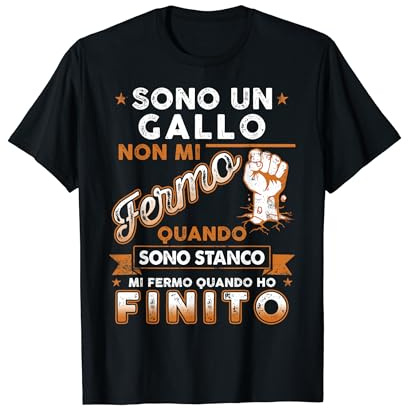 Sono Un Gallo Non Mi Fermo Quando Sono Stanco Maglietta