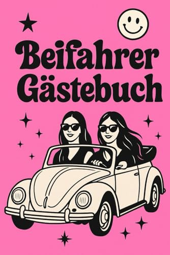 Beifahrer Gästebuch für Frauen – Lustiges Erinnerungsbuch für Roadtrips & Mädelsrunden: Witziges Mitmachbuch für Autofahrten, Junggesellinnenabschiede ... für Chaos. Perfekt als Geschenk Führerschein