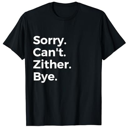 Sorry Can't Zither Bye Musikinstrument Musik T-Shirt