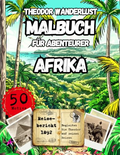 Theodor Wanderlust Malbuch für Abenteurer: Afrika (Theodor Wanderlust Malbücher)