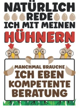 Natürlich Rede Ich Mit Meinen Hühnern Manchmal Brauche Ich Eben Kompetente Beratung: Notizbuch LINIERT | Eine lustige Kladde mit Hühner Motiv | Dein ... für Hühnerliebhaber und Hühnerbesitzer