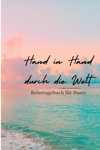 Hand in Hand durch die Welt: Reisetagebuch für Paare