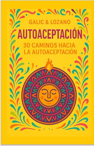 Autoaceptación: 30 caminos hacia la autoaceptación