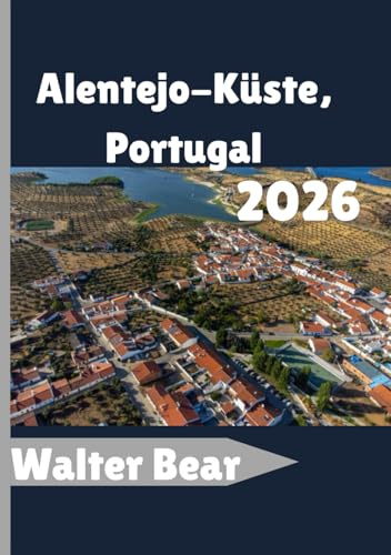 Alentejo-Küste, Portugal Reiseführer 2026: Ihr vollständiger Reiseführer zu versteckten Stränden, Küstenstädten und Ruraler Charme