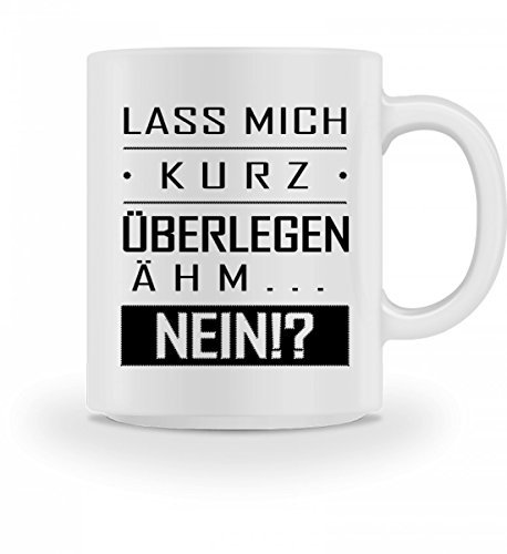 Galeriemode Witzige Tasse Geschenk Lass mich kurz überlegen ÄHM NEIN