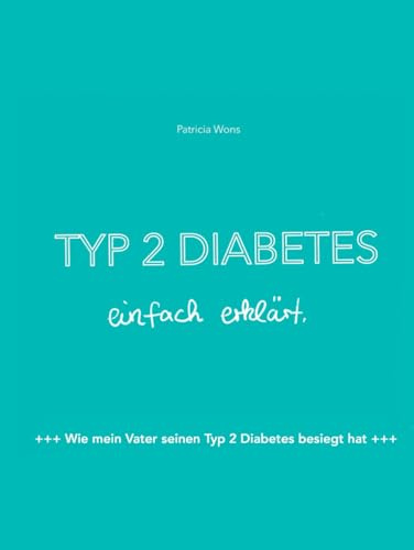 Typ 2 Diabetes einfach erklärt: Wie mein Vater seinen Typ 2 Diabetes besiegt hat
