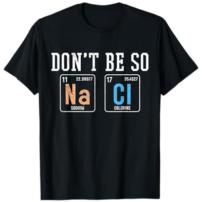 Don't Be So Na Cl - Divertido regalo de química salada para nerd Camiseta