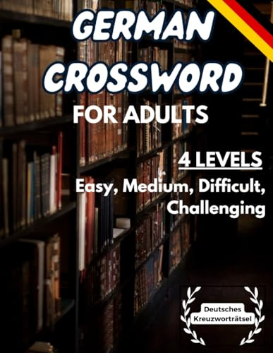 German Crossword For Adults: 4 Levels: Easy, Medium, Difficult, Challenging. Das große Kreuzworträtselbuch 4 schwierige Level!