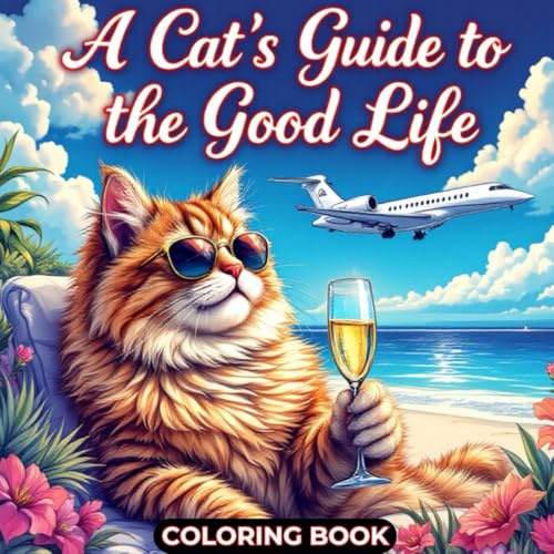 A Cat’s Guide to the Good Life – Coloring Book: Stress Relief Cat (A CAT'S GUIDE COLORING BOOK)
