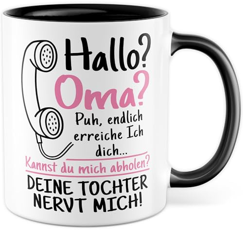 Oma Tasse mit Spruch - Geschenk Hallo? Oma? Puh, endlich erreiche ich dich.. Kannst du mich abholen? Deine Tochter nervt mich! - Kaffeetasse 330ml aus Keramik Großmutter Enkel Tochter Mama