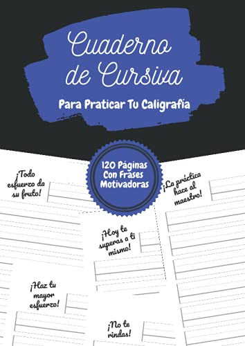 Cuaderno De Cursiva - Para Practicar Tu Caligrafía: Cuadernillo de escritura caligráfica para niños, adolescentes y adultos | 120 páginas | Frase motivadora en cada página | DIN-A4 | 8.27''x11.69''