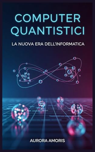 Computer Quantistici: La Nuova era Dell'informatica: 1