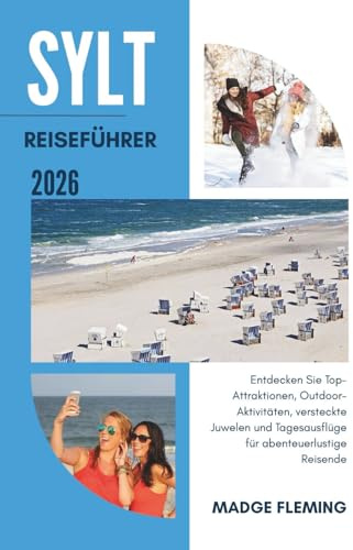 SYLT REISEFÜHRER 2026: Entdecken Sie Top-Attraktionen, Outdoor-Aktivitäten, versteckte Juwelen und Tagesausflüge für abenteuerlustige Reisende