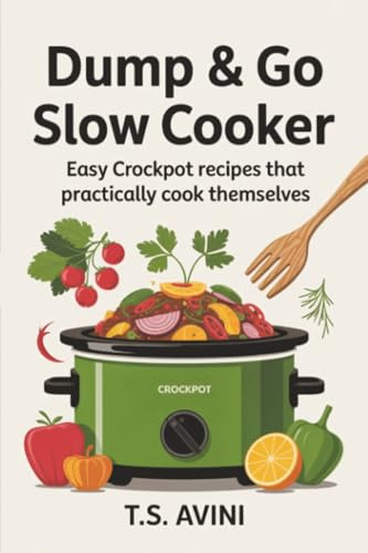 Dump & Go Slow Cooker: Easy Crockpot Recipes That Practically Cook Themselves