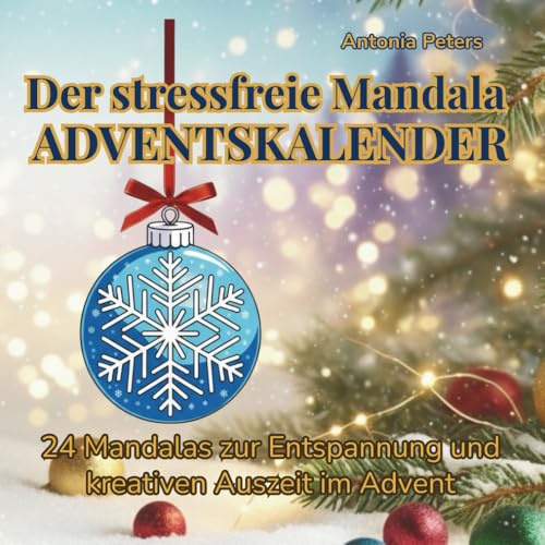 Mandala Adventskalender Weihnachten ab 12 Jahren: 24 Weihnachtsbaumkugeln mit festlichen Mandalas zum Ausmalen – achtsamer Adventskalender für ... Stressabbau und kreativen Auszeit