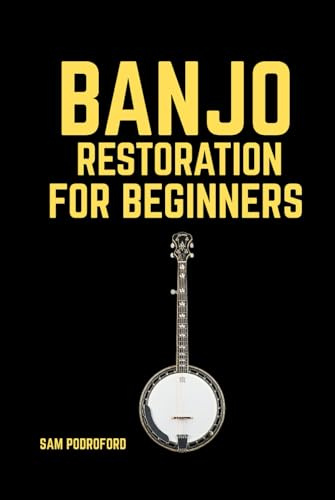 Banjo Restoration for Beginners (String Instruments Restoration for Beginners)