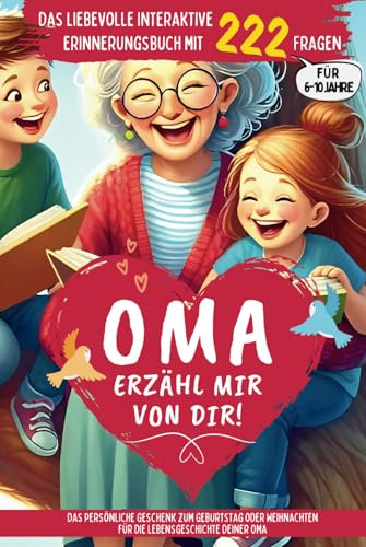 Oma, erzähl mir von Dir! I Liebevoll interaktives Erinnerungsbuch mit 222 Fragen für Kinder ab 6 Jahren I Das persönliche Geschenk zum Geburtstag oder ... Ausfüllbuch fördert die Kommunikation