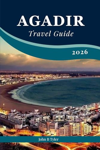 Agadir Travel Guide 2026: Explore Agadir Like a Local: Surf, Hike, Eat & Experience Morocco’s Coastal Charms (Roamwise Travel)