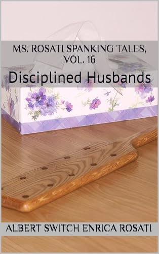 Ms. Rosati Spanking Tales, vol. 16: Disciplined Husbands (Ms. Rosati's Spanking Tales) (English Edition)