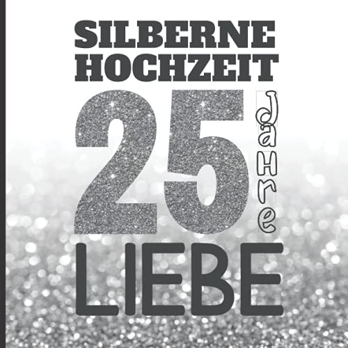 Silberne Hochzeit 25 Jahre Liebe: Erinnerungsbuch Silberhochzeit | Personalisierte Geschenkidee für den 25. Hochzeitstag