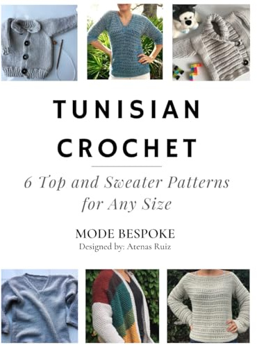 Tunisian Crochet: 6 Tops and Sweaters for Any Size