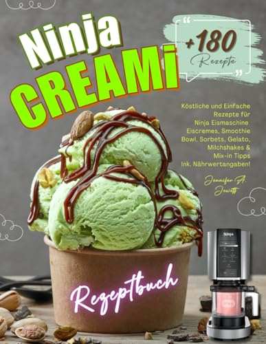 Ninja Creami Rezeptbuch: Über 180 Köstliche und Einfache Rezepte für Ninja Eismaschine | Eiscremes, Smoothie Bowl, Sorbets, Gelato, Milchshakes & Mix-in Tipps | Ink. Nährwertangaben!