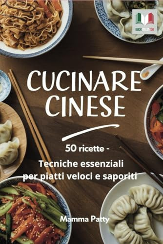 Cucinare cinese: 50 RICETTE - Tecniche essenziali per piatti veloci e saporiti