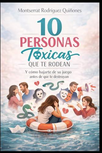 10 PERSONAS TÓXICAS QUE TE RODEAN: Y cómo bajarte de su juego antes de que te destruyan