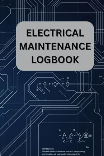 Electrical Maintenance Logbook Daily Electrical Inspection & Work Record Book for Electricians: Professional Paper Log for Electrical Maintenance, ... Facilities & Compliance Documentation