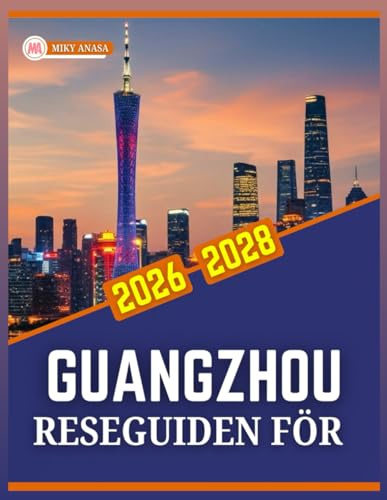 RESEGUIDEN FÖR GUANGZHOU 2026 TILL 2028