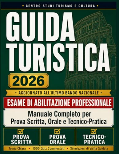 Guida Turistica 2026 - Esame Di Abilitazione Professionale: Manuale Completo per Prova Scritta, Orale e Tecnico-Pratica, con Teoria Chiara, Quiz Commentati e Simulazioni di Visita Guidata