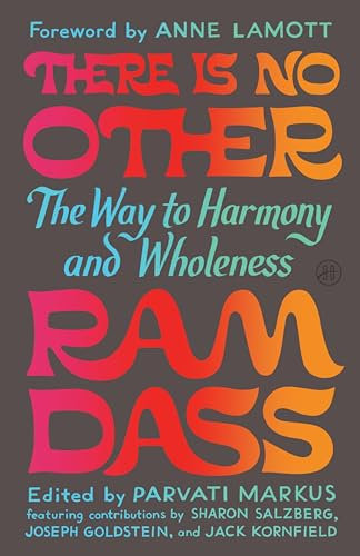There Is No Other: The Way to Harmony and Wholeness – The Final Teachings from Beloved Spiritual Leader Ram Dass on Unity and Love