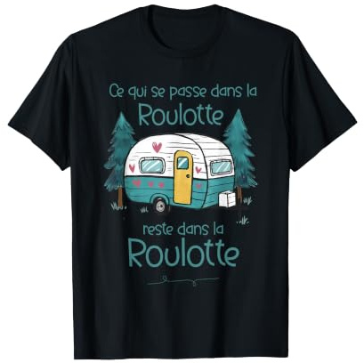 ce Qui se Passe dans la roulotte Reste dans la roulotte T-Shirt