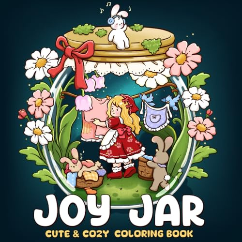 Joy Jar: A Cute & Cozy Coloring Book for Adults and Teens Featuring Tiny Girl and Adorable Bunny Friends in Terrariums for Relaxation