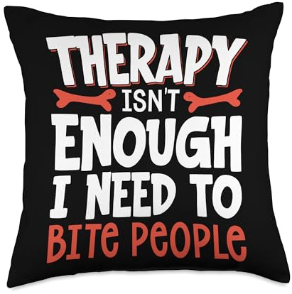 Therapy Isn't Enough I Need to Bite People Throw Pillow