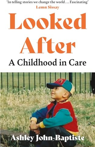 Looked After: A moving, honest memoir about growing up in the British care system