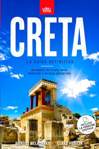 CRETA – La Guida Definitiva: Il Viaggio nell'Isola tra Mar Egeo e Mar Libico - La guida turistica per esplorare Chania, Cnosso e le meraviglie delle ... cretesi. Edizione aggiornata + EBOOK Incluso
