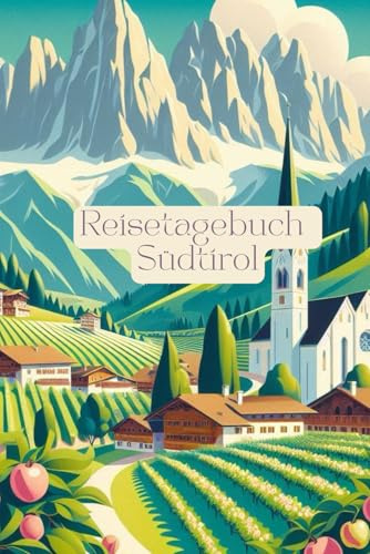 Reisetagebuch Südtirol: Italien Reisetagebuch: Reisetagebuch zum Ausfüllen Südtirol, Italien, für Urlaub, Städtereise, Roadtrip, Weltreise, 30 Tage, A5-Format, Checklisten, Fotocollagen