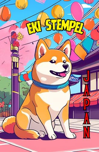 Das Japan Eki Stempelbuch mit Hund/Shiba Inu, Eki Stamp Book, Das Japan Reisetagebuch für Stempel und Notizen: Erinnerungen an Japan (Eki Stempelbücher für deine Japanreise)