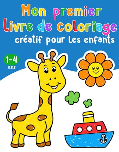 Mon premier livre de coloriage créatif pour les enfants: Livre de coloriage avec des dessins grands et faciles pour les tout-petits âgés de 1,2,3,4 ans.