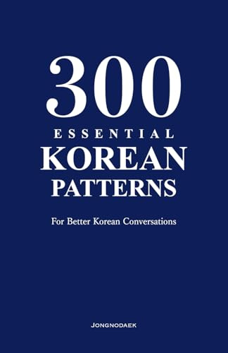 300 Essential Korean Patterns: For Better Korean Conversations