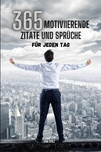 365 Motivierende Zitate und Sprüche: für jeden Tag