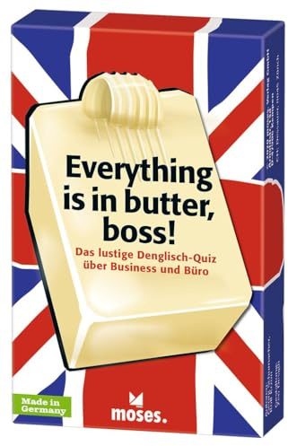 moses. Everything is in Butter, boss! - Denglisch Quiz mit 75 Redewendungen, das Lustige und lehrreiche Kartenspiel in der Business-Edition