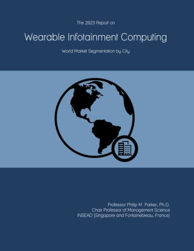 The 2023 Report on Wearable Infotainment Computing: World Market Segmentation by City