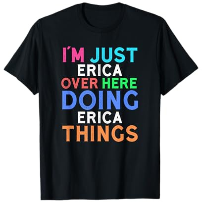I'm Just Erica Over Here Doing Erica Things Erica T-Shirt