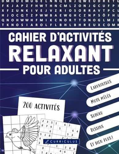 Cahier d'activités relaxant pour adultes | 200 activités amusantes: labyrinthes, mots mêlés, sudoku, dessins, jeux de mots et encore plus!